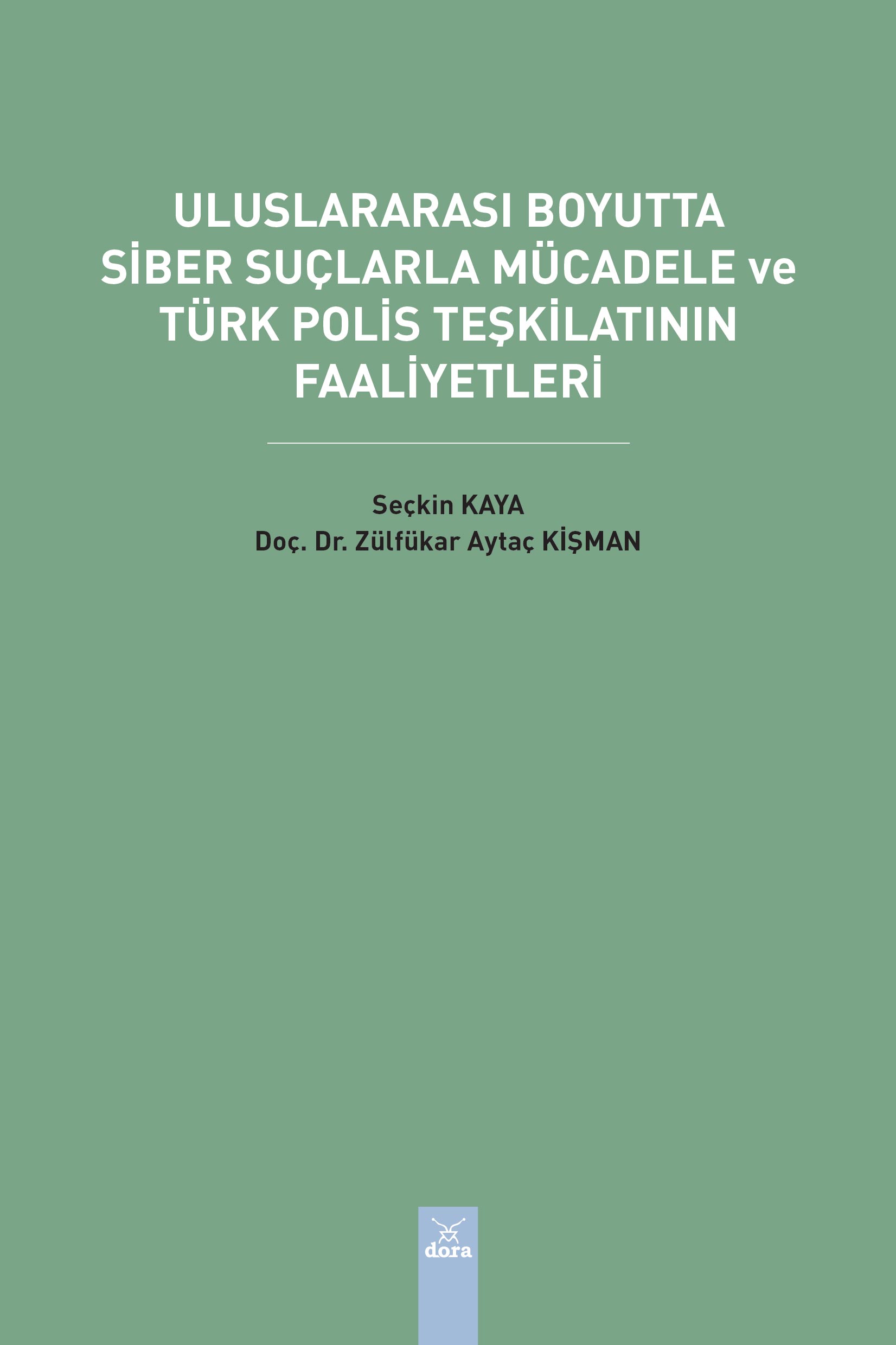 ULUSLARARASI BOYUTTA SİBER SUÇLARLA MÜCADELE VE TÜRK POLİS TEŞKİLATININ FAALİYETLERİ  | 533 | Dora Yayıncılık